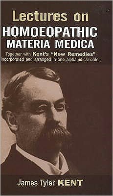 Lectures on Homoeopathic Materia Medica : Together With Kent's "New Remedies" Incorporated and Arranged in One Alphabetical Order