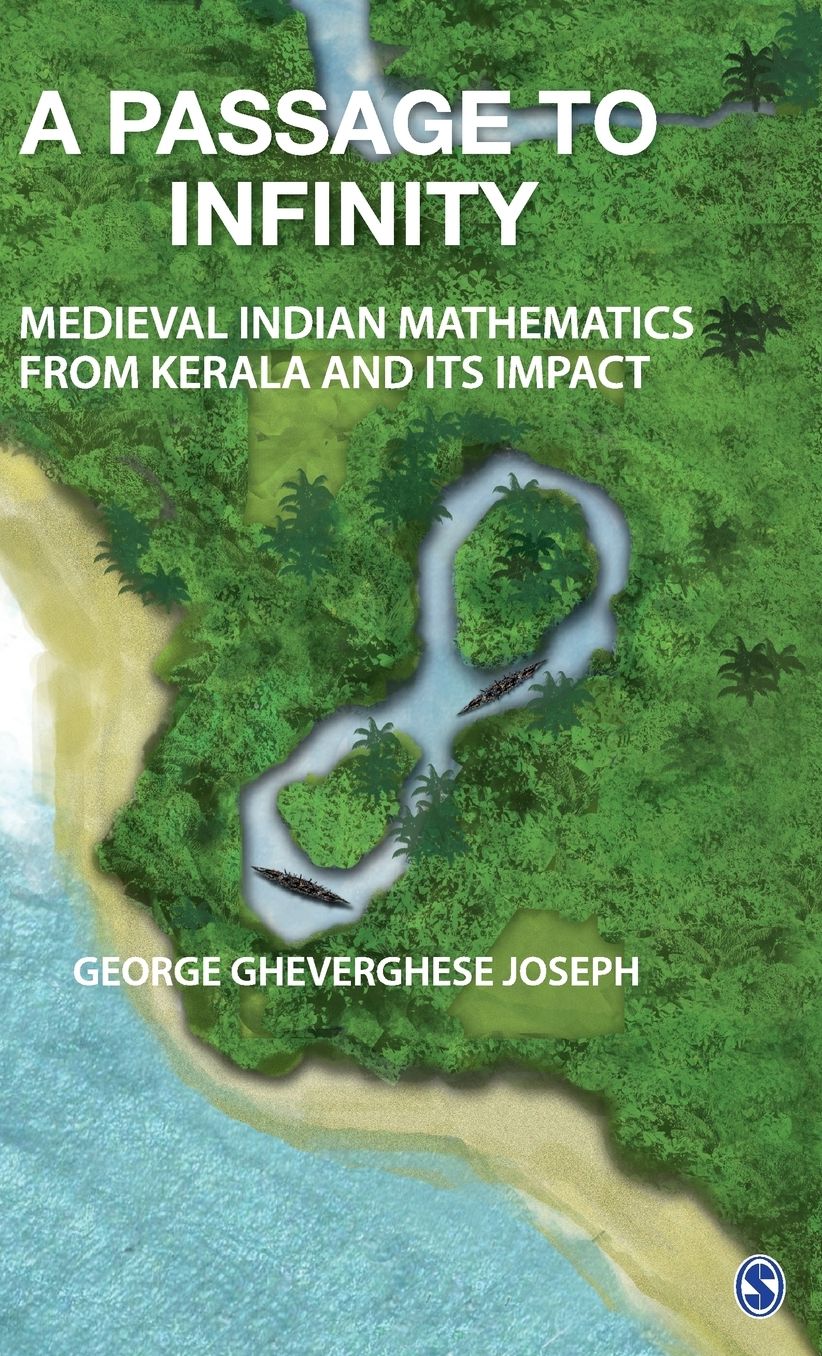 A Passage to Infinity: Medieval Indian Mathematics from Kerala and Its Impact