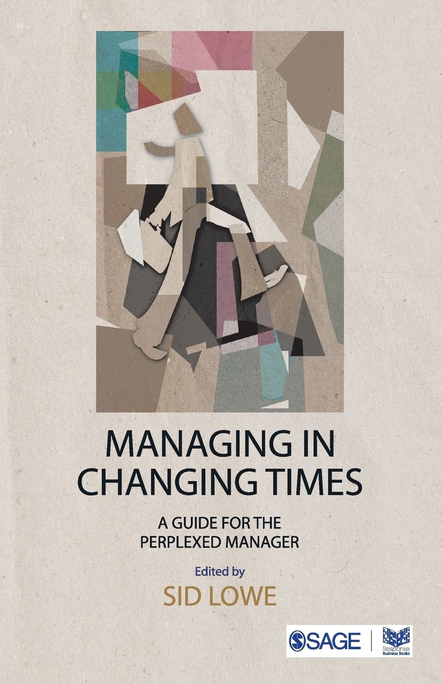 Managing in Changing Times: A Guide for the Perplexed Manager