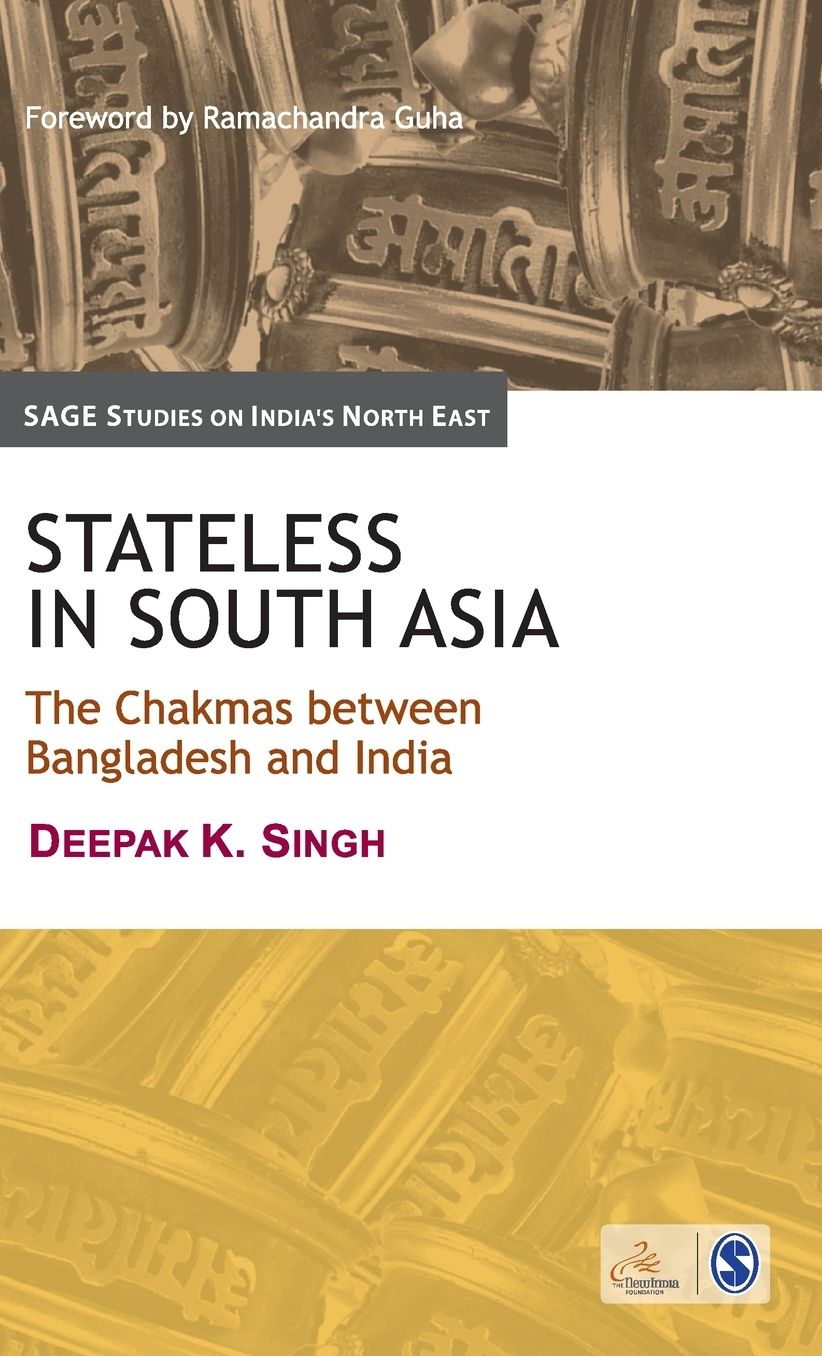 Stateless in South Asia: The Chakmas Between Bangladesh and India