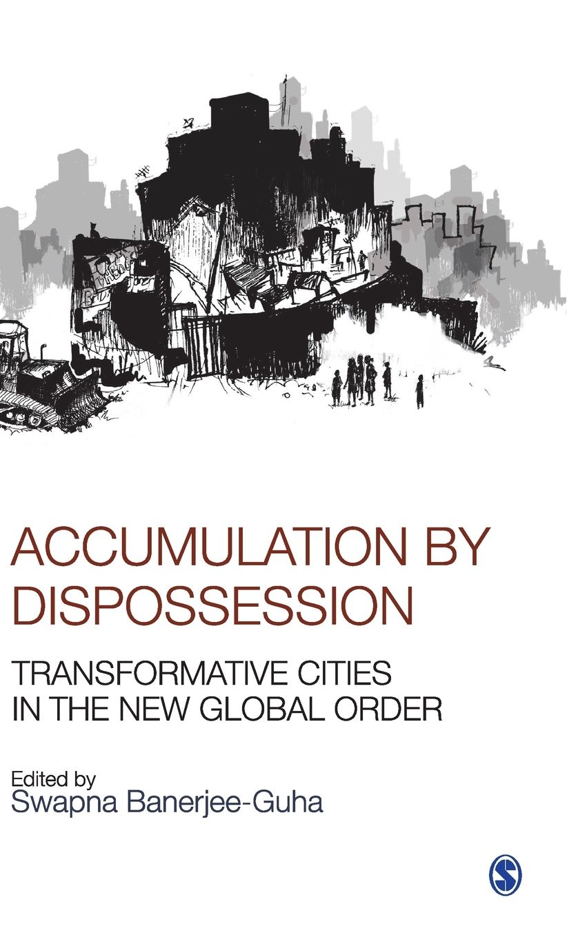 Accumulation by Dispossession: Transformative Cities in the New Global Order