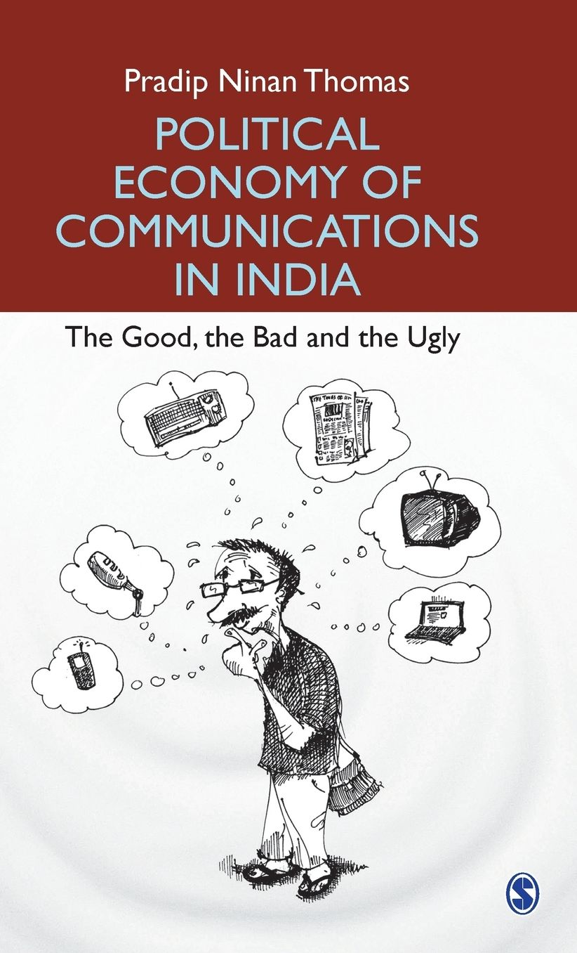 Political Economy of Communications in India: The Good, the Bad and the Ugly