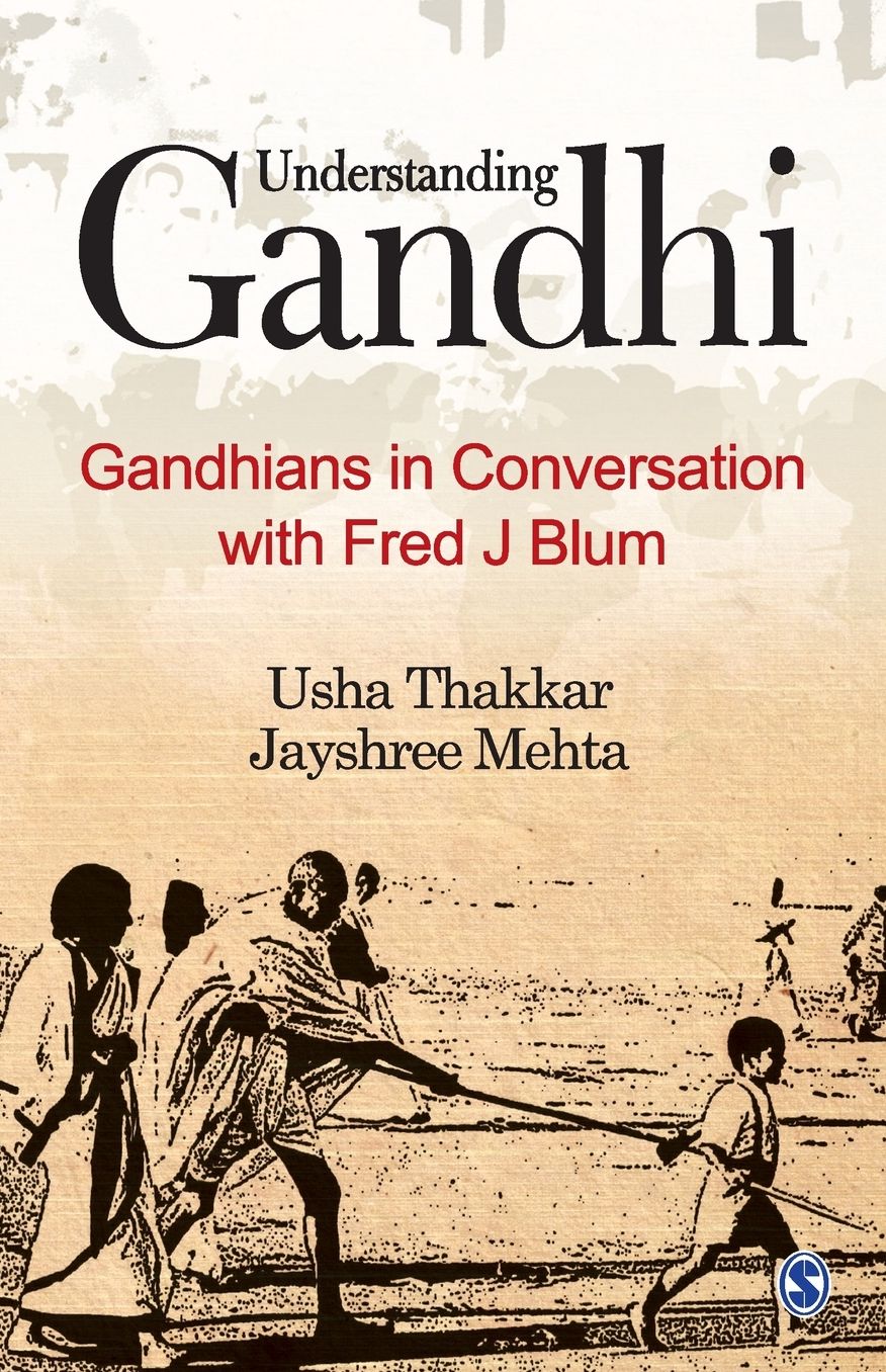 Understanding Gandhi: Gandhians in Conversation with Fred J Blum