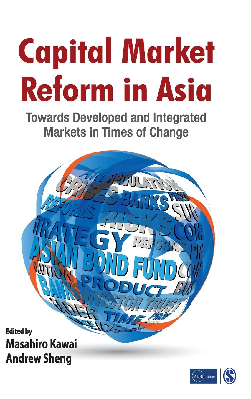 Capital Market Reform in Asia: Towards Developed and Integrated Markets in Times of Change