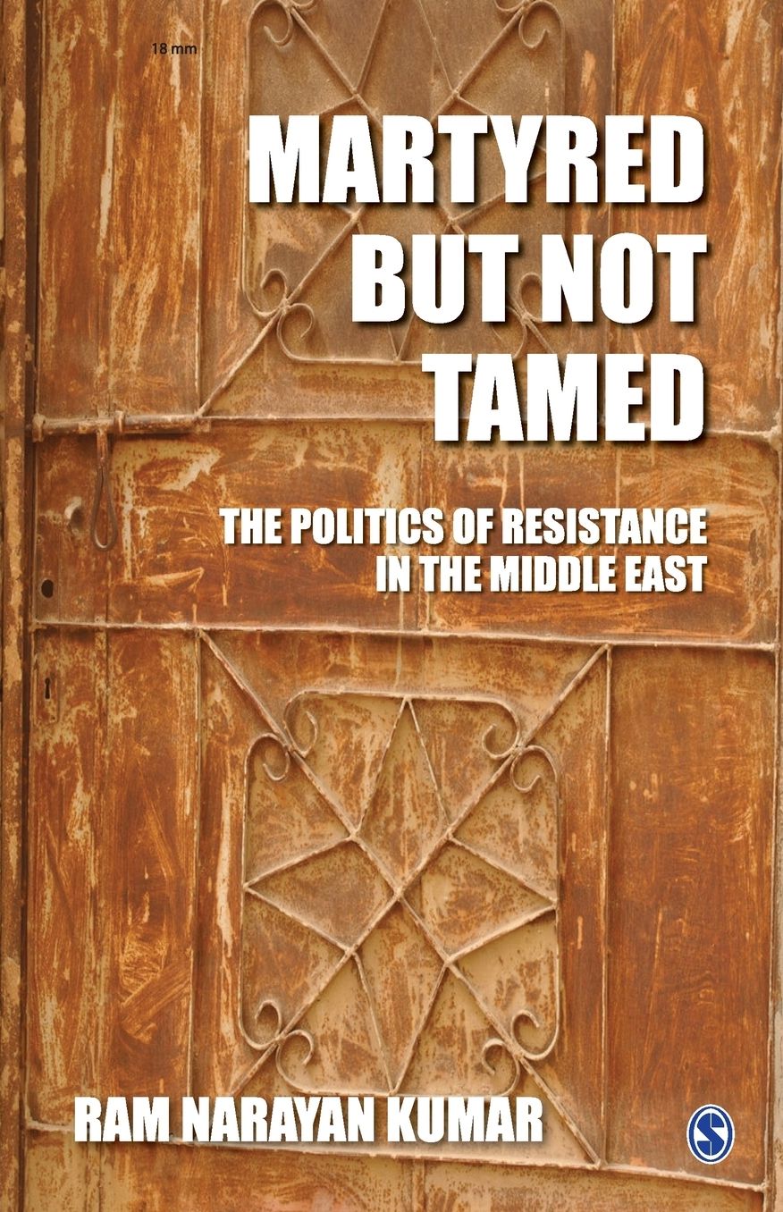 Martyred but Not Tamed: The Politics of Resistance in the Middle East