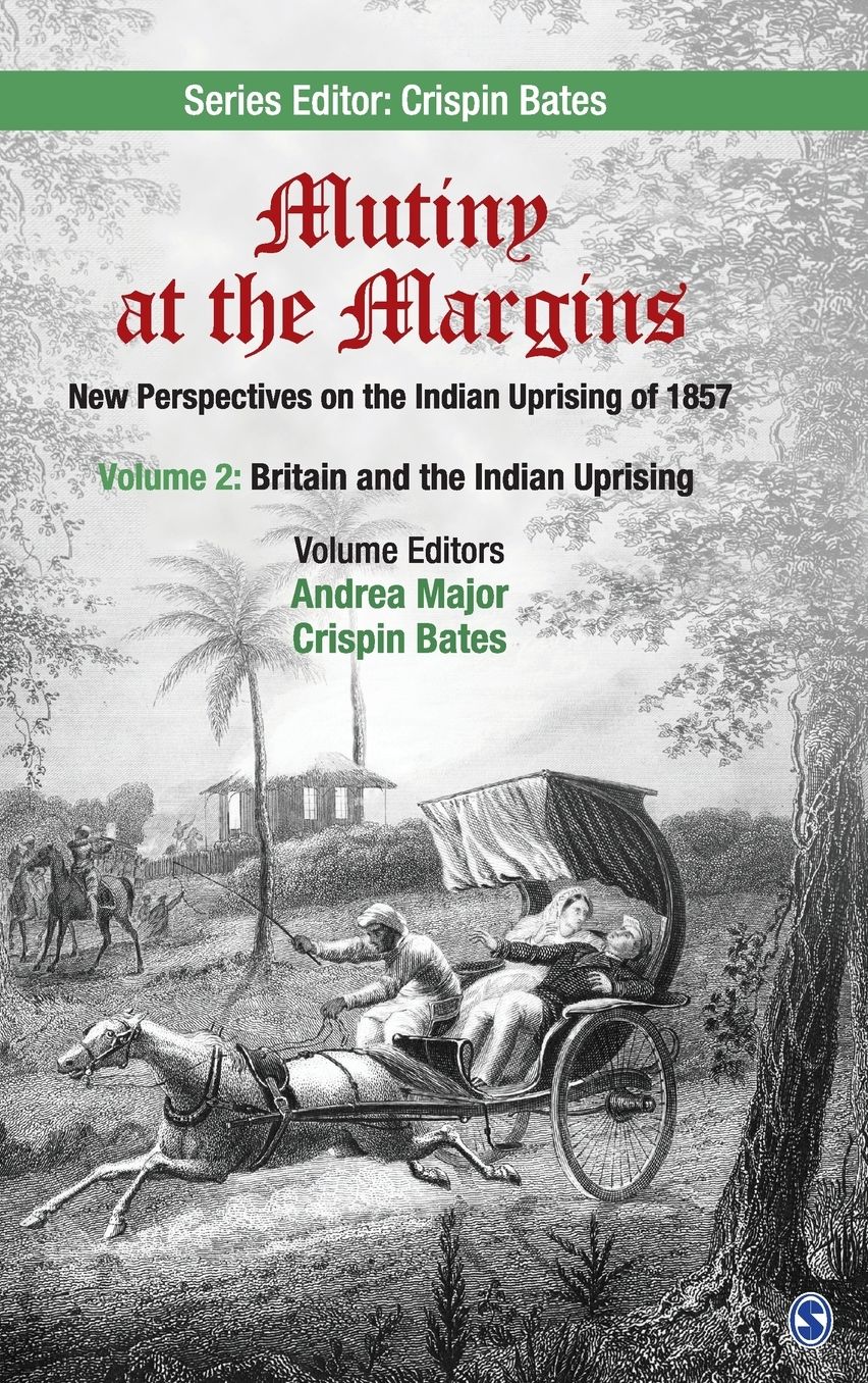 Mutiny at the Margins: New Perspectives on the Indian Uprising of 1857: Volume II: Britain and the Indian Uprising