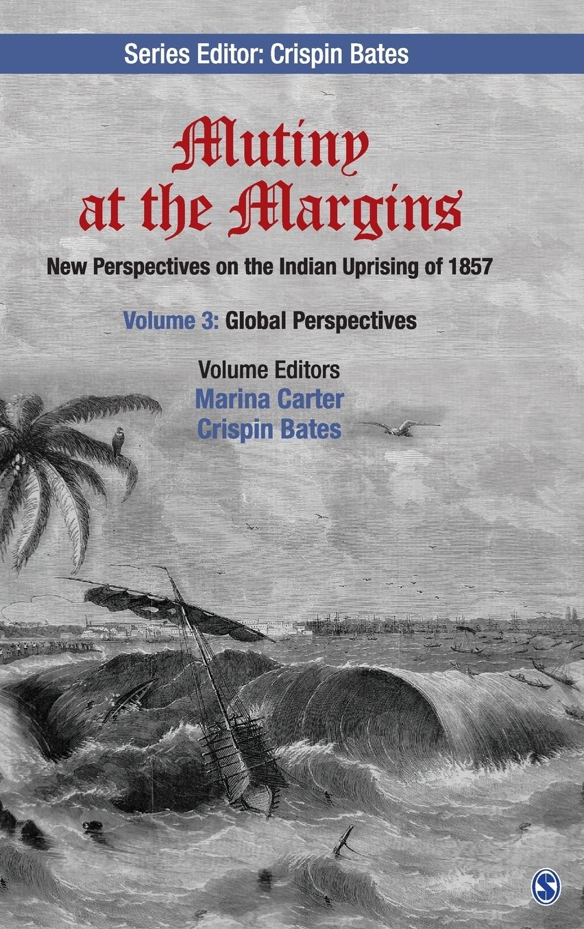 Mutiny at the Margins: New Perspectives on the Indian Uprising of 1857: Volume III: Global Perspectives