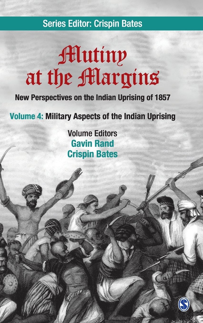 Mutiny at the Margins: New Perspectives on the Indian Uprising of 1857: Volume IV: Military Aspects of the Indian Uprising
