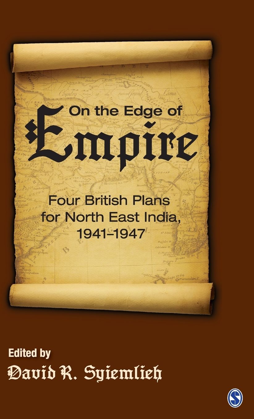 On the Edge of Empire: Four British Plans for North East India, 1941-1947