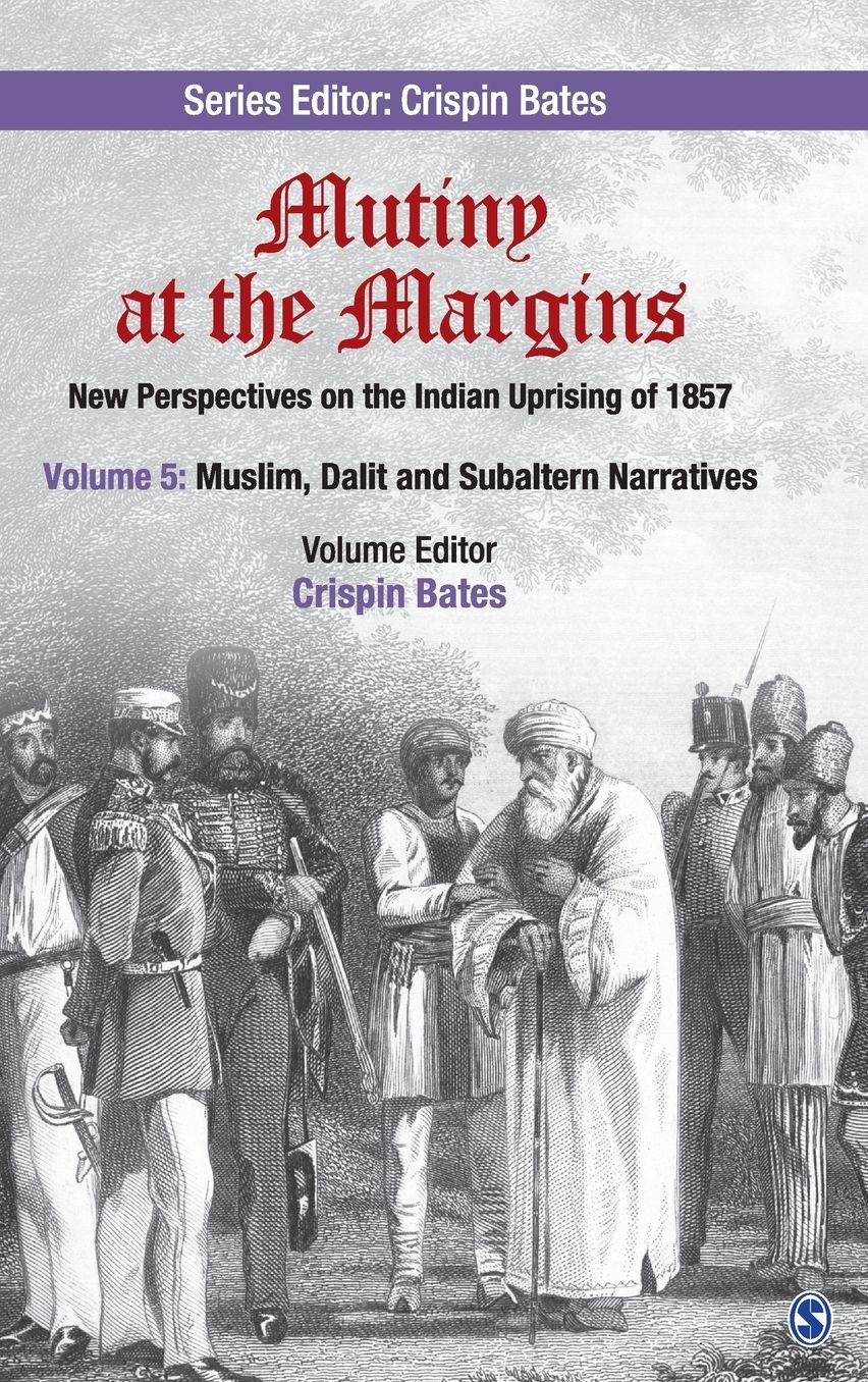Mutiny at the Margins: New Perspectives on the Indian Uprising of 1857: Volume V: Muslim, Dalit and Subaltern Narratives