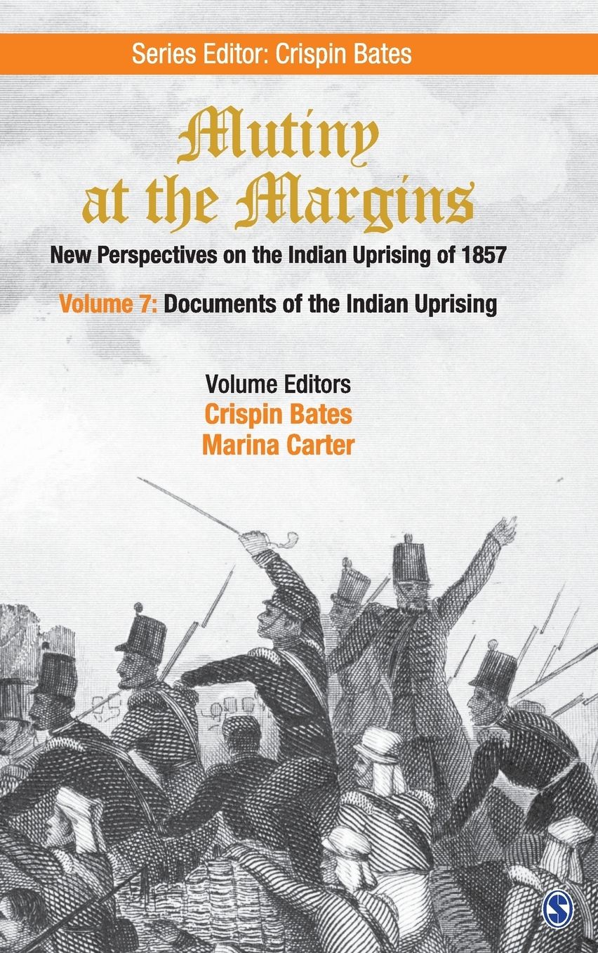 Mutiny at the Margins: New Perspectives on the Indian Uprising of 1857: Documents of the Indian Uprising