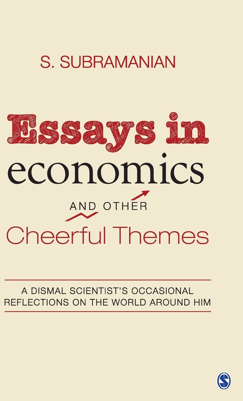 Essays in economics And Other Cheerful Themes: A Dismal Scientist's Occasional Reflections On The World Around Him