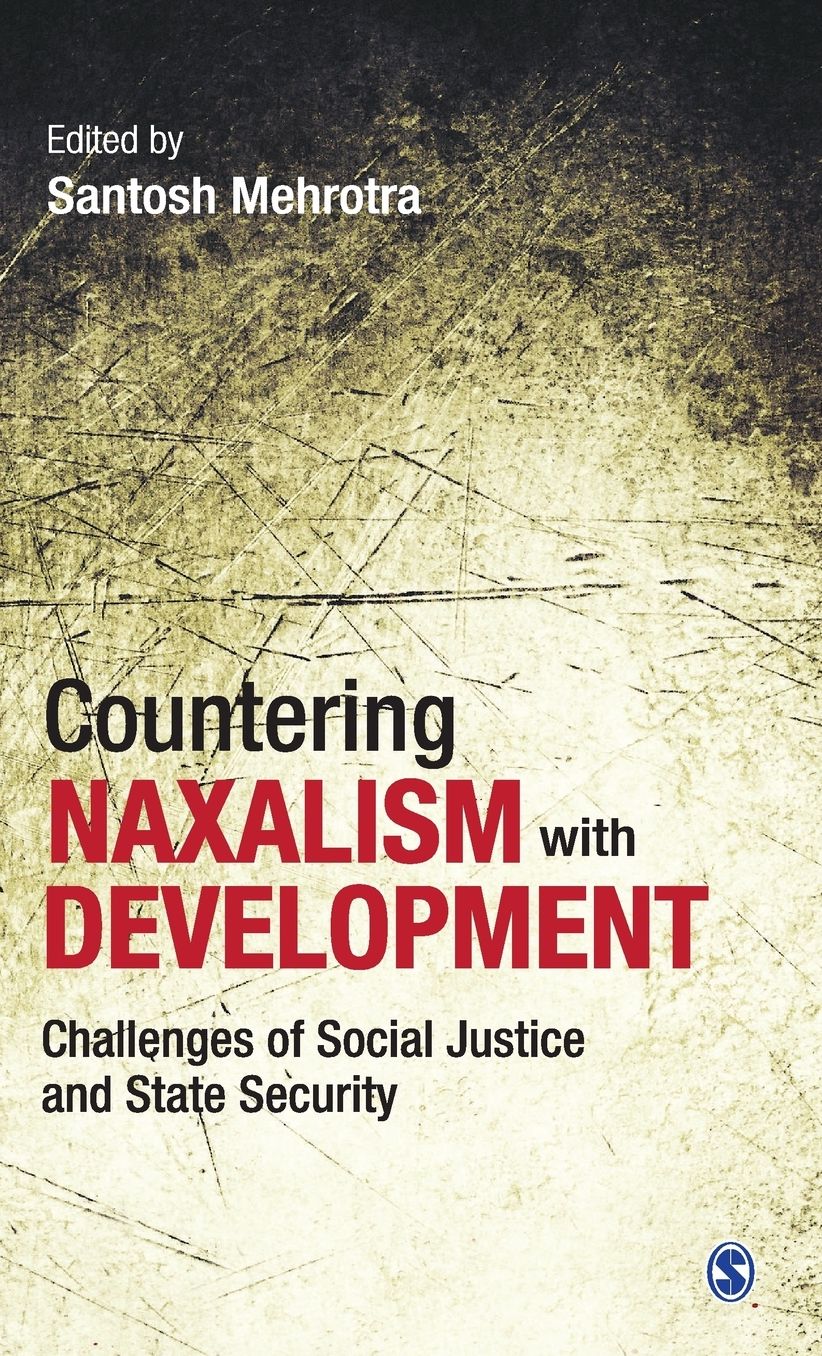 Countering Naxalism with Development: Challenges of Social Justice and State Security