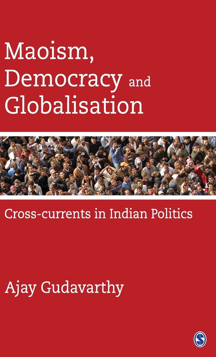 Maoism, Democracy and Globalisation: Cross-Currents in Indian Politics