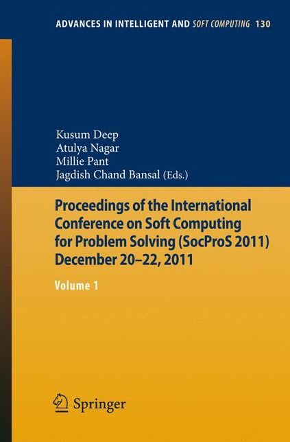 Proceedings of the International Conference on Soft Computing for Problem Solving (SocProS 2011) December 20-22, 2011: Volume 1