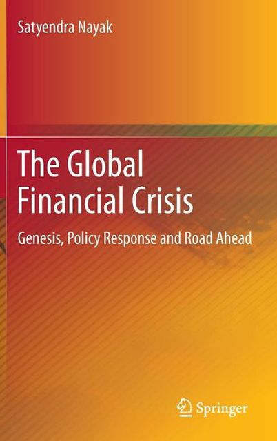 The Global Financial Crisis: Genesis, Policy Response and Road Ahead