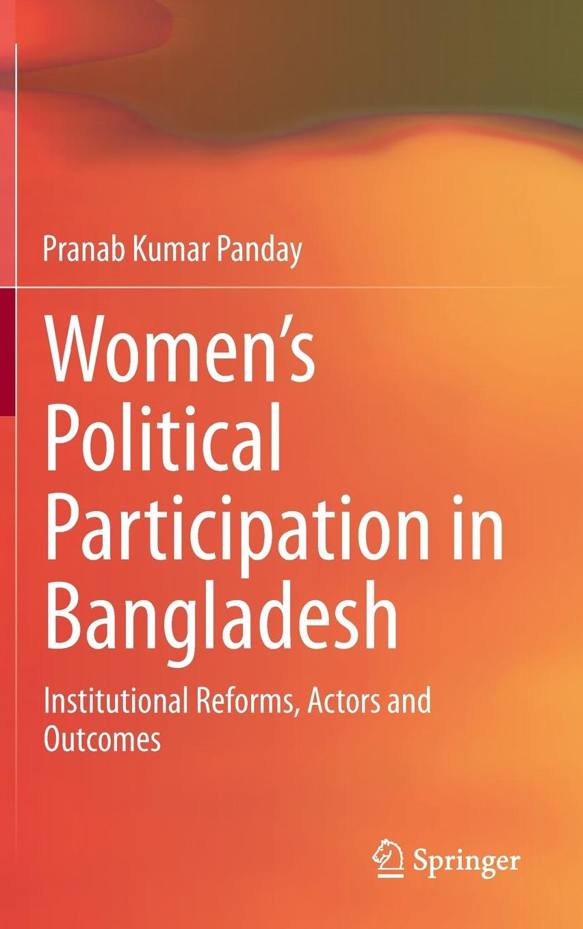 Women's Political Participation in Bangladesh: Institutional Reforms, Actors and Outcomes