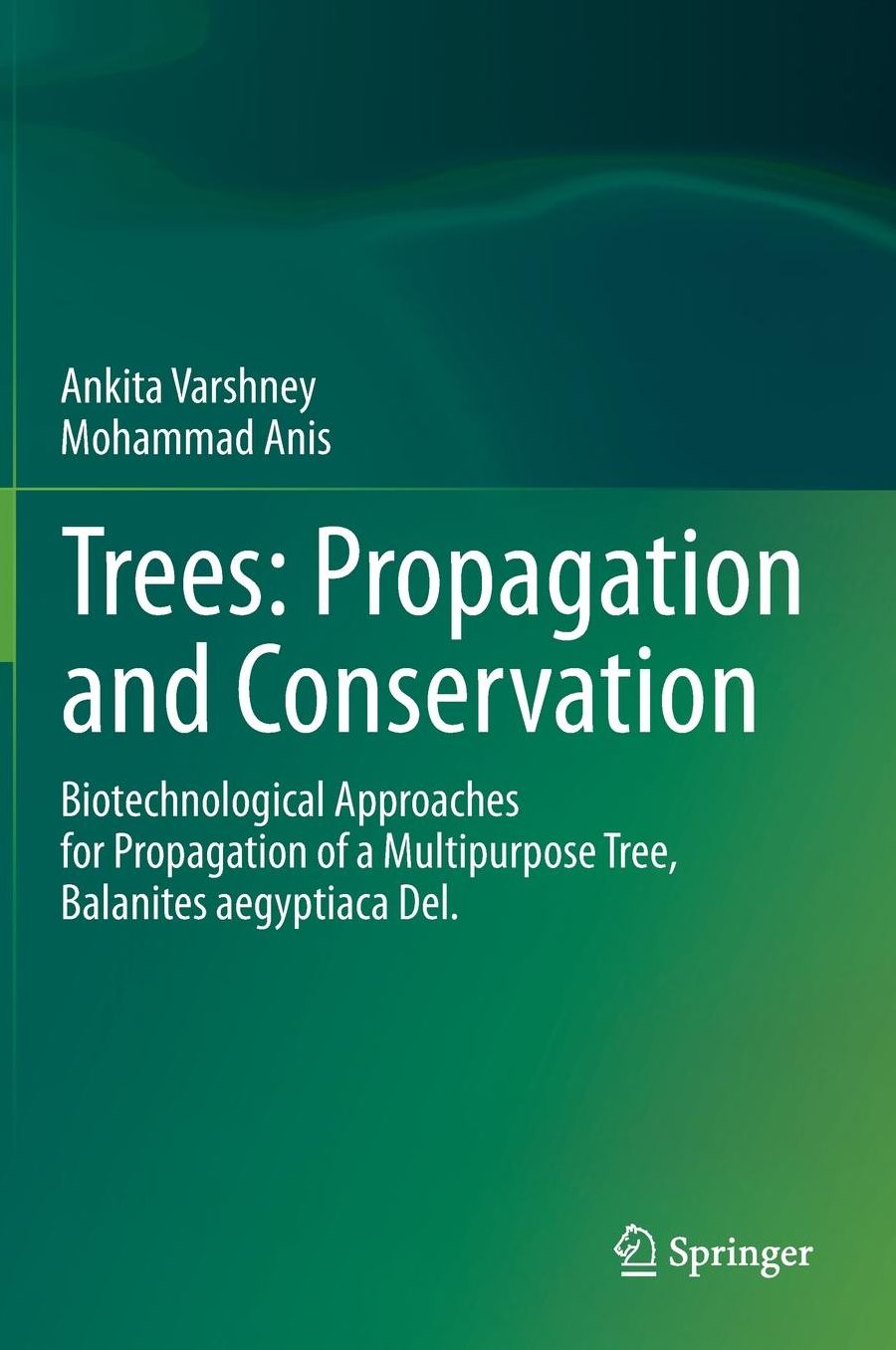 Trees: Propagation and Conservation: Biotechnological Approaches for Propagation of a Multipurpose Tree, Balanites aegyptiaca Del.