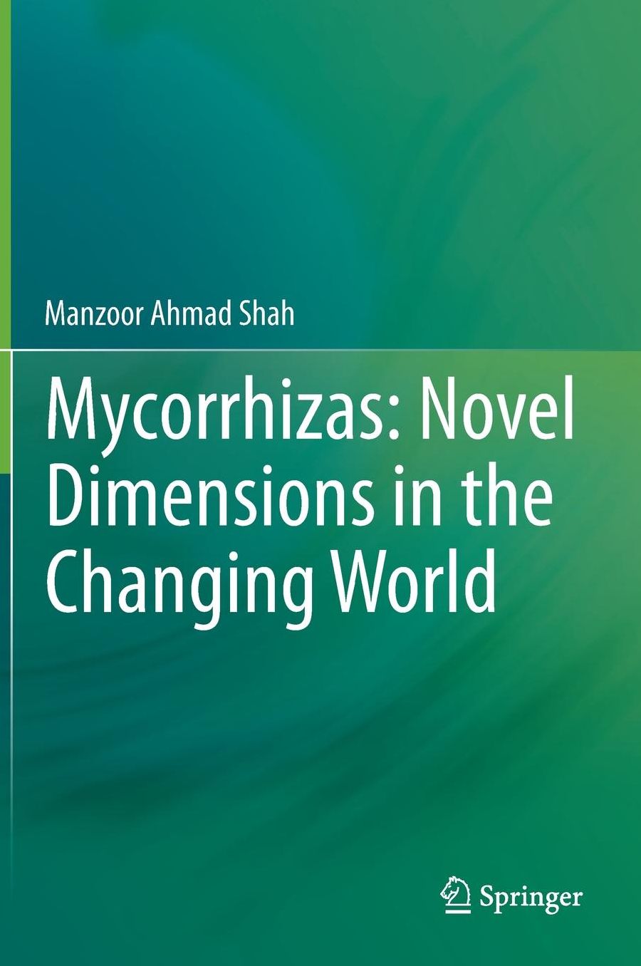 Mycorrhizas: Novel Dimensions in the Changing World