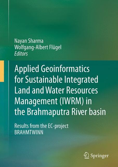 Applied Geoinformatics for Sustainable Integrated Land and Water Resources Management (ILWRM) in the Brahmaputra River basin: Results from the EC-project BRAHMATWINN