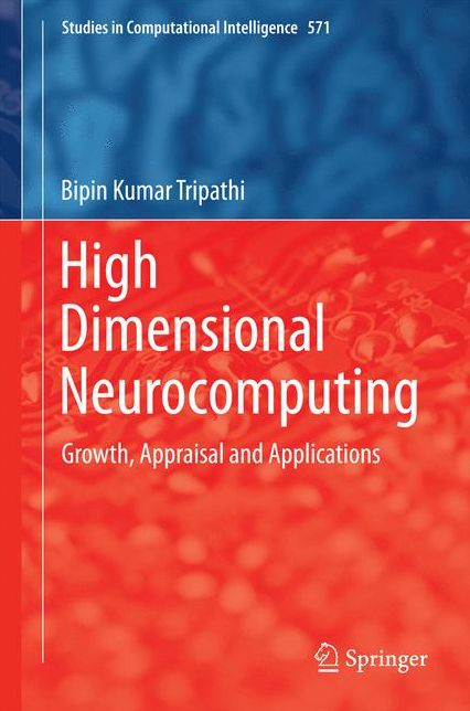High Dimensional Neurocomputing: Growth, Appraisal and Applications