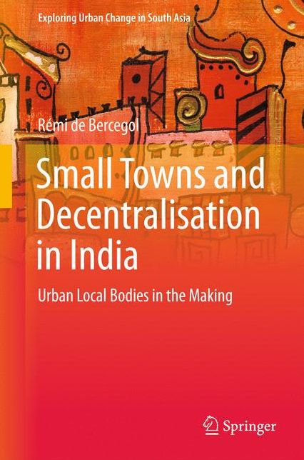 Small Towns and Decentralisation in India: Urban Local Bodies in the Making