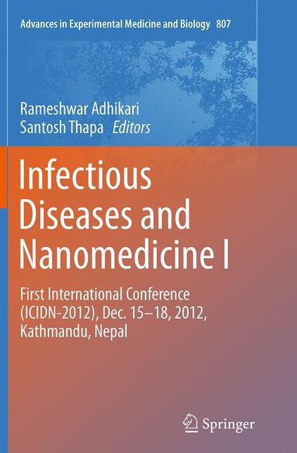 Infectious Diseases and Nanomedicine I: First International Conference (ICIDN - 2012), Dec. 15-18, 2012, Kathmandu, Nepal