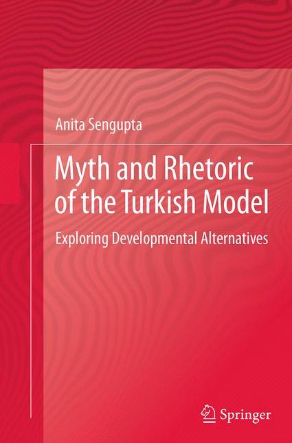 Myth and Rhetoric of the Turkish Model: Exploring Developmental Alternatives