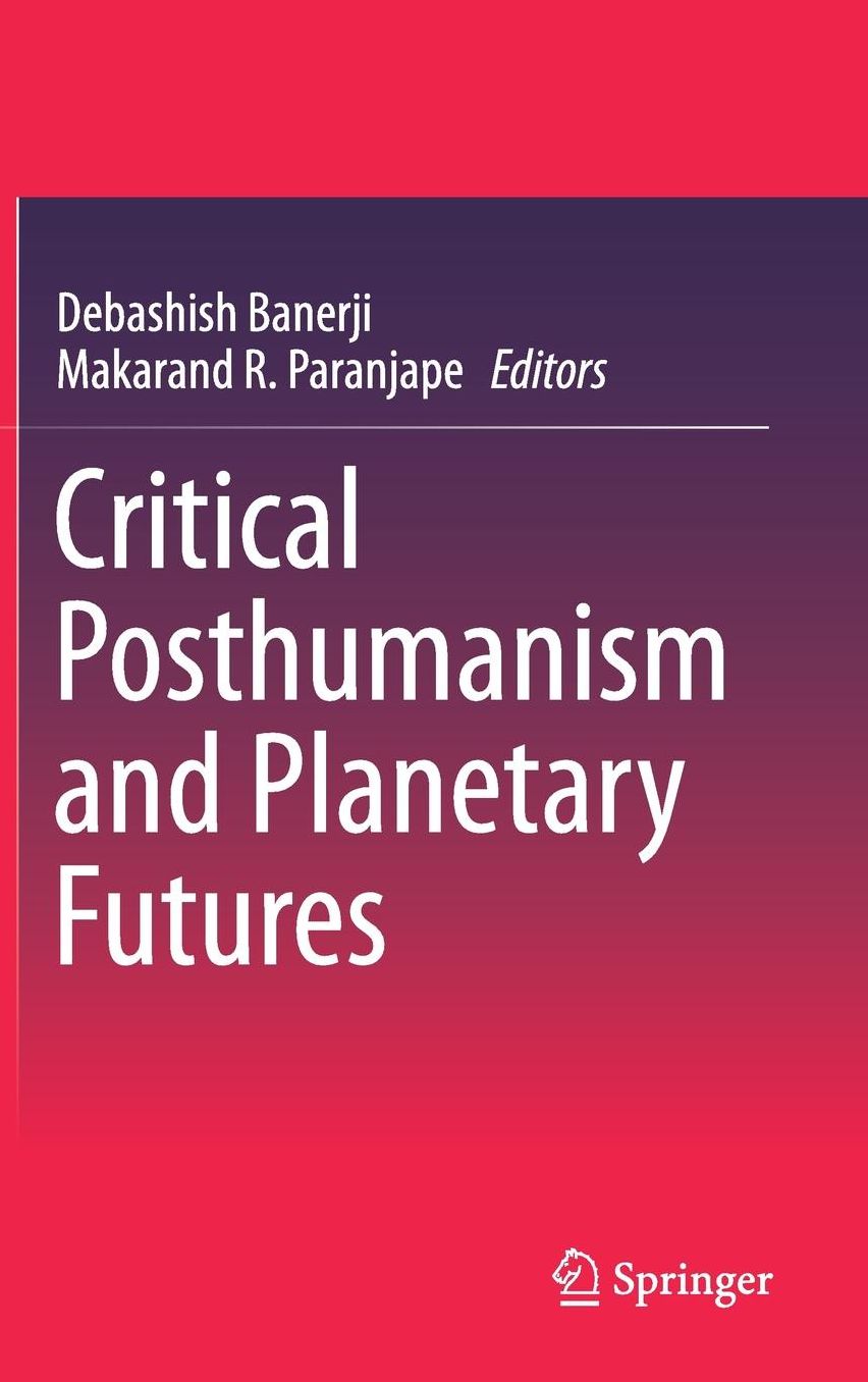 Critical Posthumanism and Planetary Futures