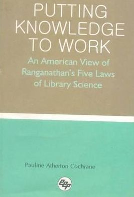 Putting Knowledge to Work: An American View of Ranganathan's Five Laws of Library Science