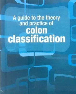 A Guide to the Theory and Practice of Colon Classification