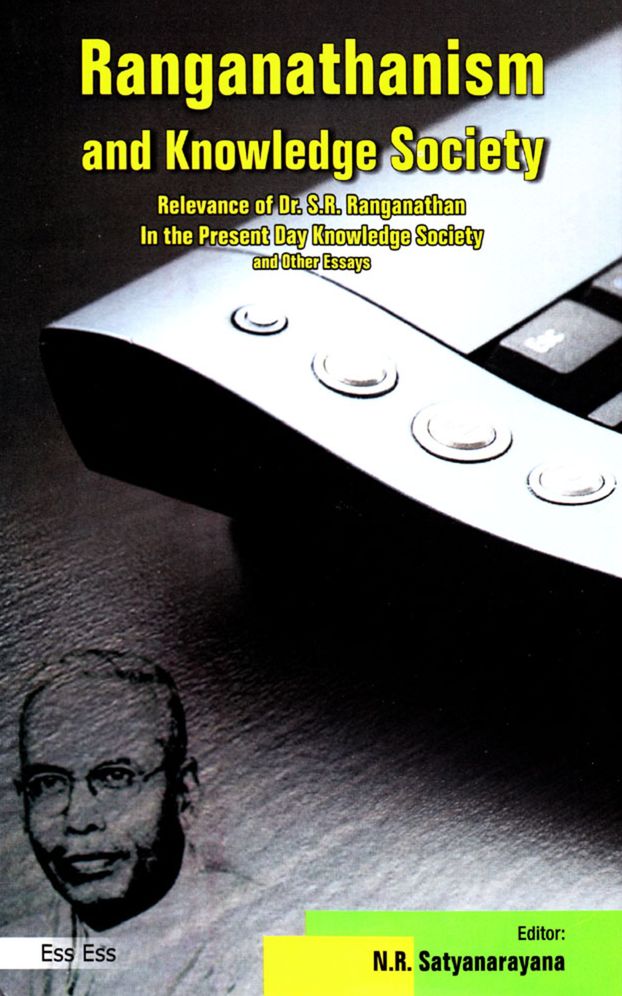 Ranganathanism and Knowledge Society: Relevance of Dr. S. R. Ranganathan in the Present Day Knowledge Society and Other Essays