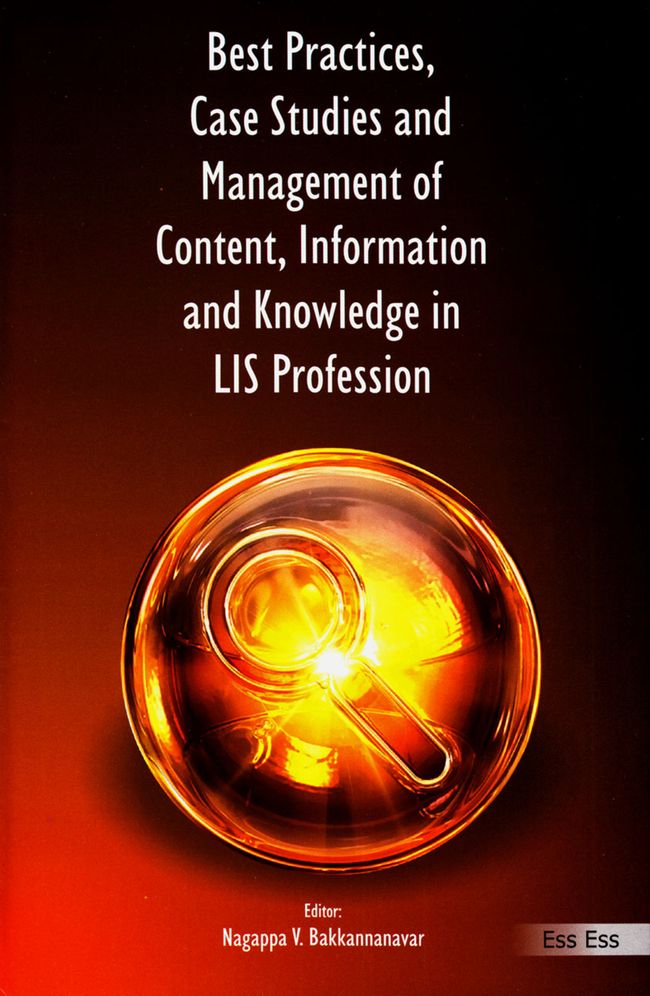 "Best Practices, Case Studies and Management of Content, Information and Knowledge in LIS Profession"