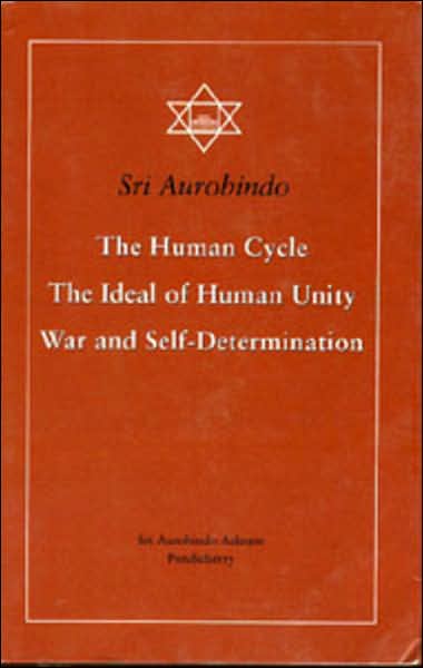 Human Cycle, the Ideal of Human Unity, War and Self-Determination