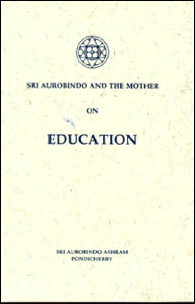 Sri Aurdbindo and the Mother on Education