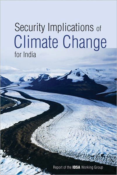 Security Implications of Climate Change for India: Report of the IDSA Working Group