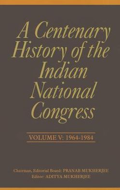 A Centenary History of the Indian National Congress: Volume V: 1964-1984