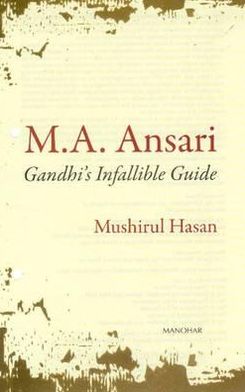 M.A. Ansari: Gandhi's Infallible Guide