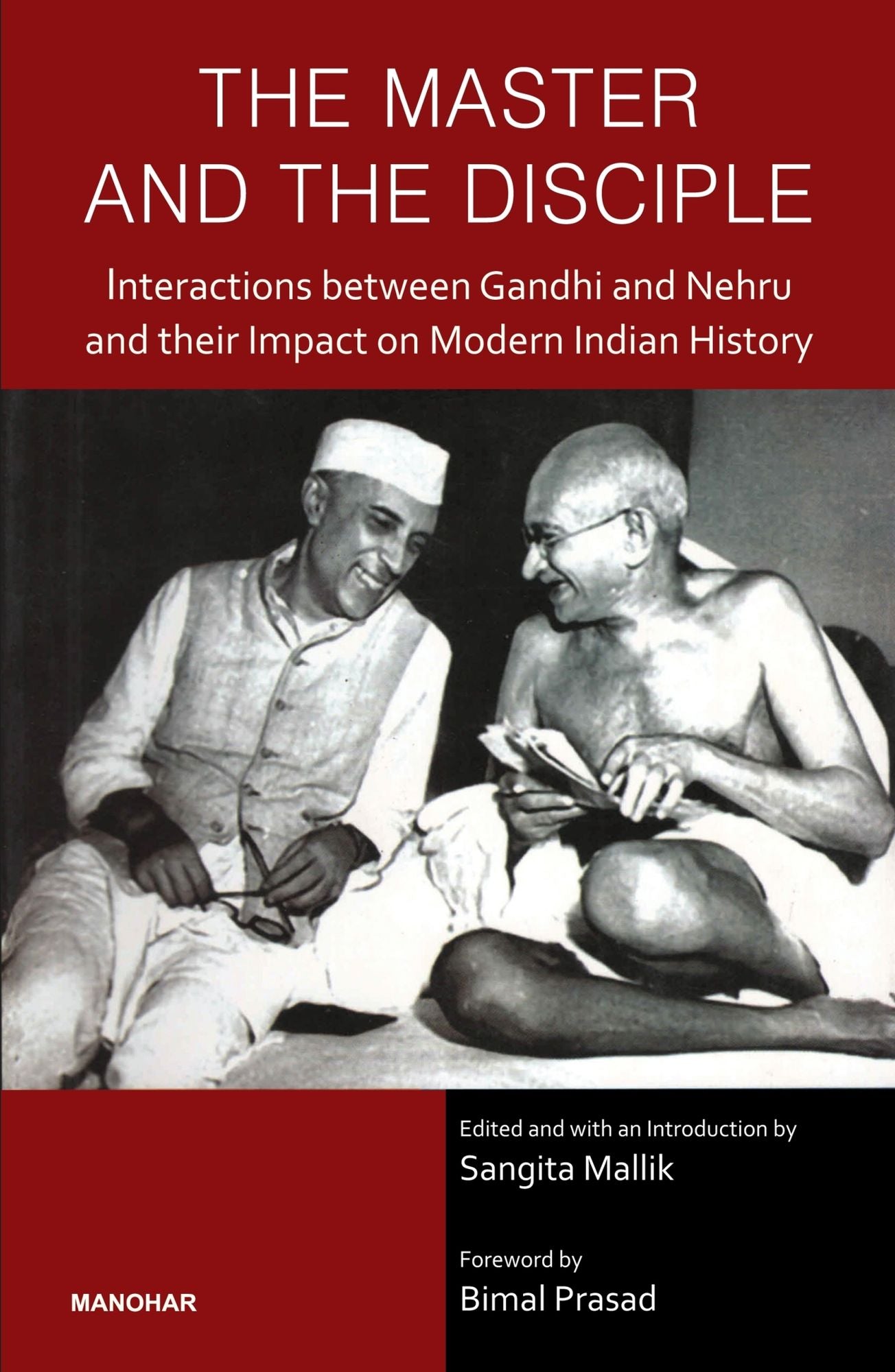 The Master and the Disciple: Interactions between Gandhi and Nehru and their Impact on Modern Indian History