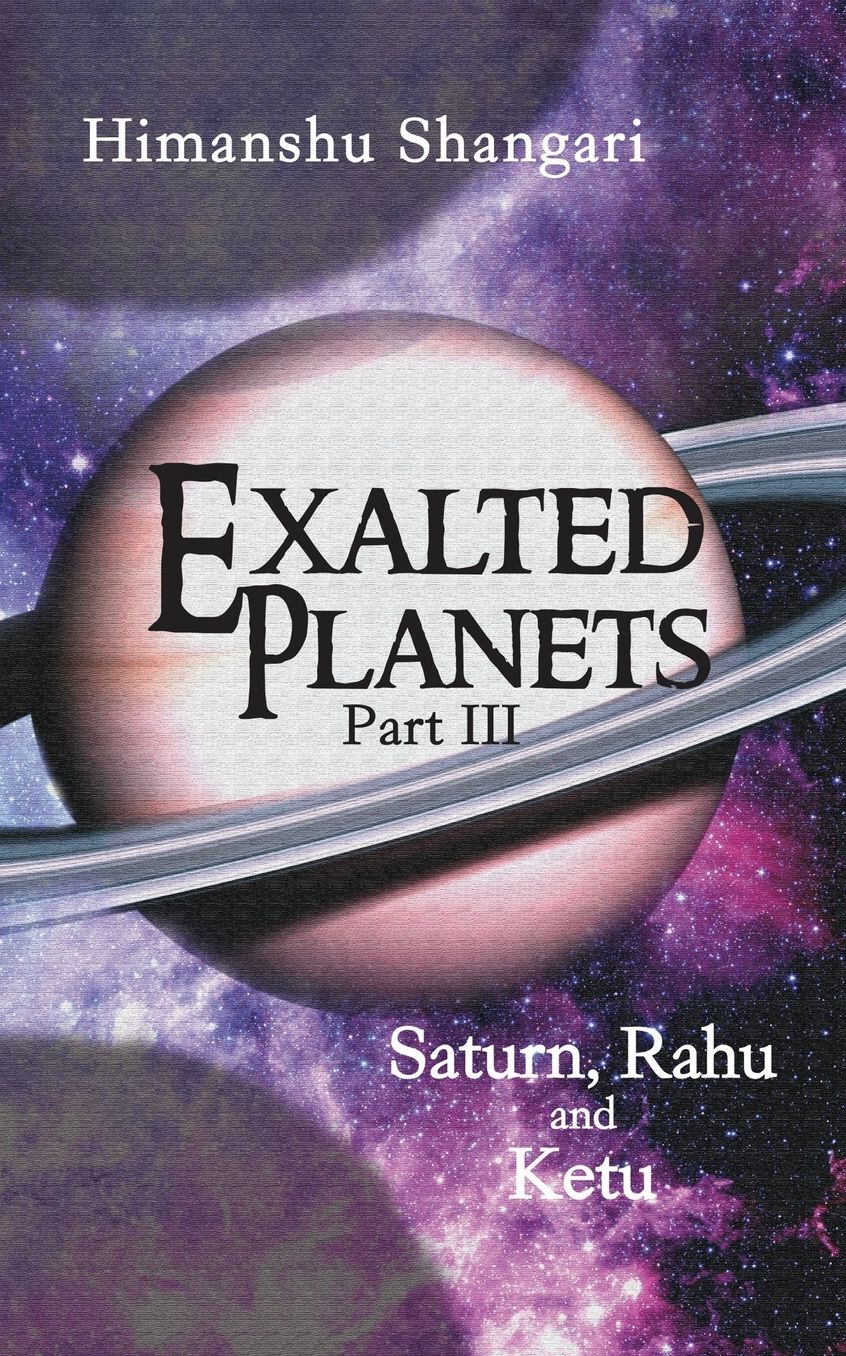 Exalted Planets - Part III: Saturn, Rahu and Ketu