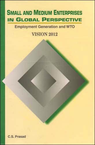 Small and Medium Enterprises in Global Perspective: Employment Generation and Wto - Vision 2012