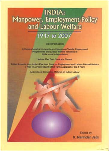 India: Manpower, Employment Policy and Labour Welfare, 1947 To 2007