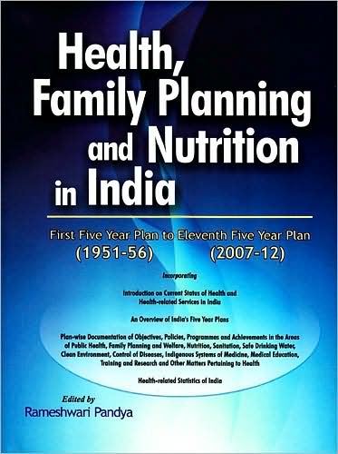 Health, Family Planning and Nutrition in India: First Five Year Plan (1951-56) to Eleventh Five Year Plan (2007-12)