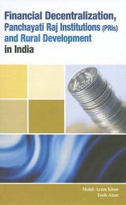 Financial Decentralization, Panchayati Raj Institutions (PRIs) and Rural Development in India
