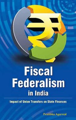 Fiscal Federalism in India: Impact of Union Transfers on State Finances