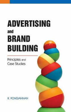 Advertising and Brand Building: Principles and Case Studies