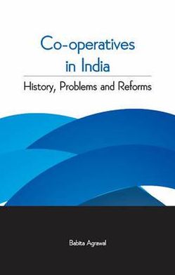 Co-operatives in India: "History, Problems and Reforms"