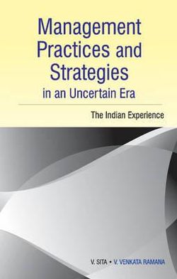 Management Practices and Strategies in an Uncertain Era: The Indian Experience
