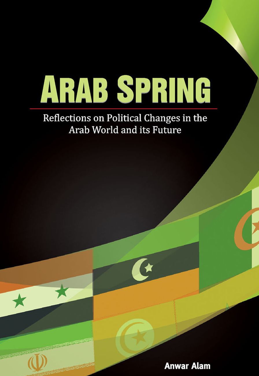 Arab Spring: Reflections on Political Changes in the Arab World and its Future