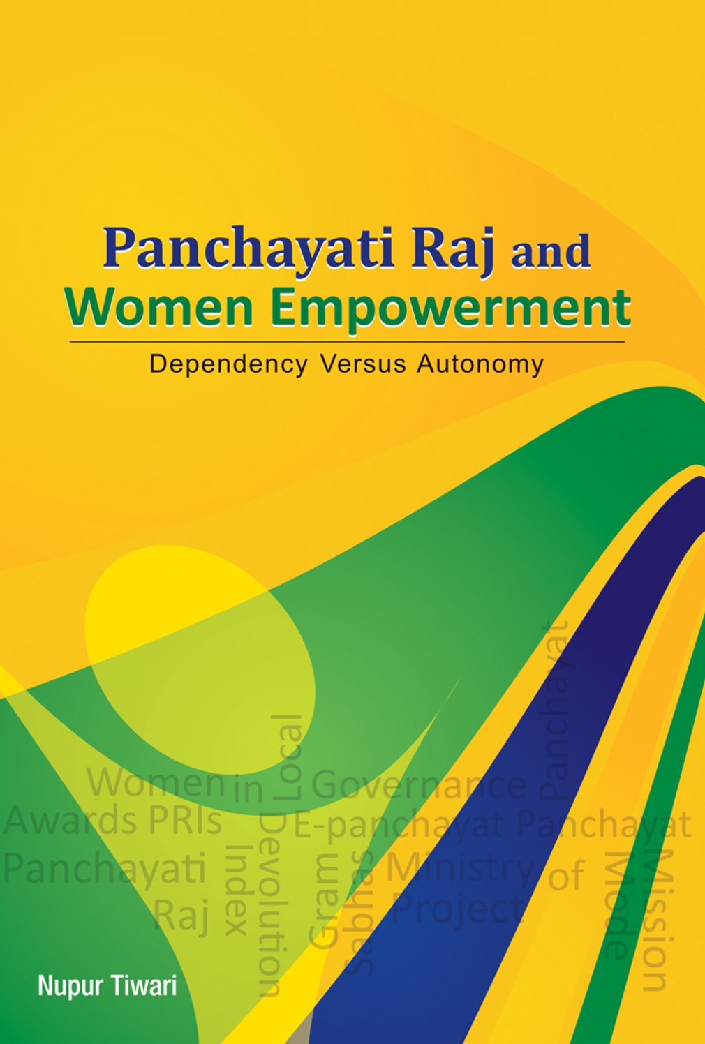 Panchayati Raj and Women Empowerment: Dependency versus Autonomy